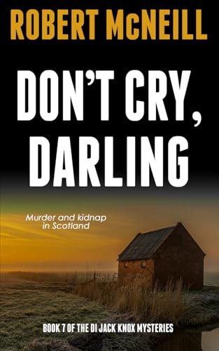 Don't Cry, Darling: murder and kidnap in Scotland (The DI Jack Knox mysteries)
Don't Cry, Darling: murder and kidnap in Scotland (The DI Jack Knox mysteries)