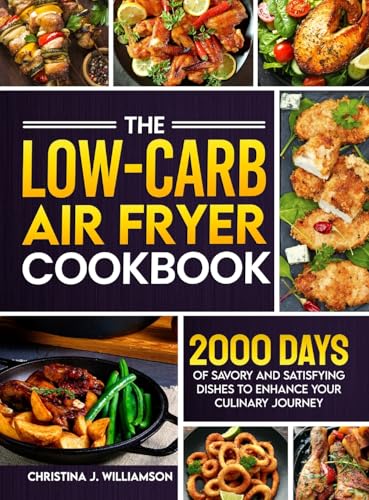 The Low-Carb Air Fryer Cookbook: 2000 Days of Savory and Satisfying Dishes to Enhance Your Culinary Journey
The Low-Carb Air Fryer Cookbook: 2000 Days of Savory and Satisfying Dishes to Enhance Your Culinary Journey