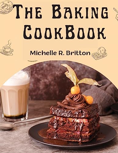 The Baking CookBook: The Baking Book for Every Kitchen, with Classic Cookies, Novel Treats, Brownies Recipes, Bars, and More
The Baking CookBook: The Baking Book for Every Kitchen, with Classic Cookies, Novel Treats, Brownies Recipes, Bars, and More
