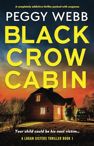 Black Crow Cabin: A completely addictive thriller packed with suspense (Logan Sisters Thriller)
Black Crow Cabin: A completely addictive thriller packed with suspense (Logan Sisters Thriller)
