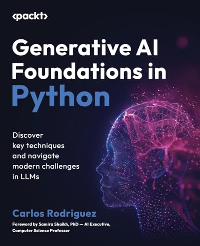 Generative AI Foundations in Python: Discover key techniques and navigate modern challenges in LLMs
Generative AI Foundations in Python: Discover key techniques and navigate modern challenges in LLMs
