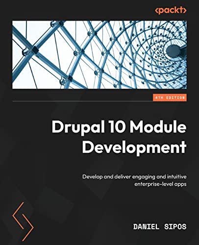 Drupal 10 Module Development - Fourth Edition: Develop and deliver engaging and intuitive enterprise-level apps
Drupal 10 Module Development - Fourth Edition: Develop and deliver engaging and intuitive enterprise-level apps