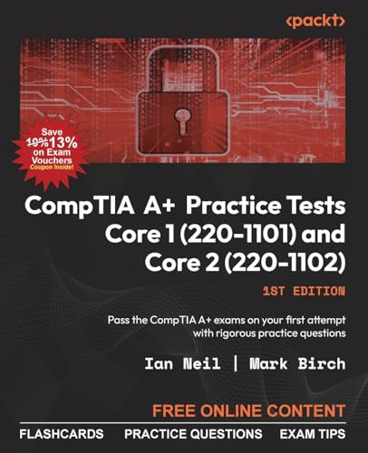 CompTIA A+ Practice Tests Core 1 (220-1101) and Core 2 (220-1102): Pass the CompTIA A+ exams on your first attempt with rigorous practice questions
CompTIA A+ Practice Tests Core 1 (220-1101) and Core 2 (220-1102): Pass the CompTIA A+ exams on your first attempt with rigorous practice questions