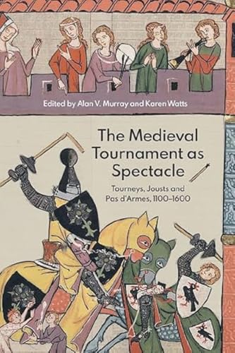 Medieval Tournament As Spectacle : Tourneys, Jousts and Pas D'armes, 1100-1600
Medieval Tournament As Spectacle : Tourneys, Jousts and Pas D'armes, 1100-1600