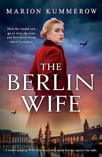 The Berlin Wife: A totally gripping WW2 historical novel about bravery against the odds (German Wives)
The Berlin Wife: A totally gripping WW2 historical novel about bravery against the odds (German Wives)