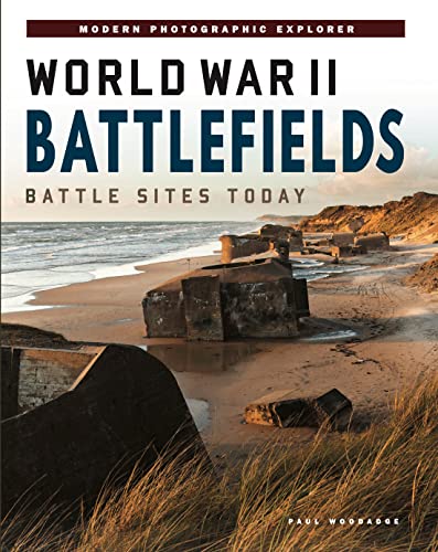 World War II Battlefields: Battle Sites Today (Photographic Explorer)