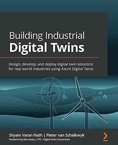 Building Industrial Digital Twins: Design, develop, and deploy digital twin solutions for real-world industries using Azure Digital Twins
Building Industrial Digital Twins: Design, develop, and deploy digital twin solutions for real-world industries using Azure Digital Twins