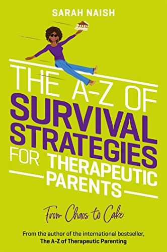 A-z of Survival Strategies for Therapeutic Parents : From Chaos to Cake