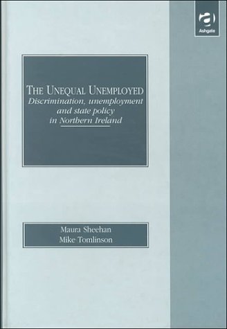 The Unequal Unemployed: Discrimination, Unemployment and State Policy in Northern Ireland