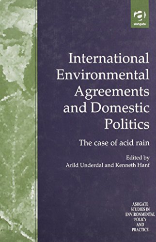 International Environmental Agreements and Domestic Politics: The Case of Acid Rain (Ashgate Stud...