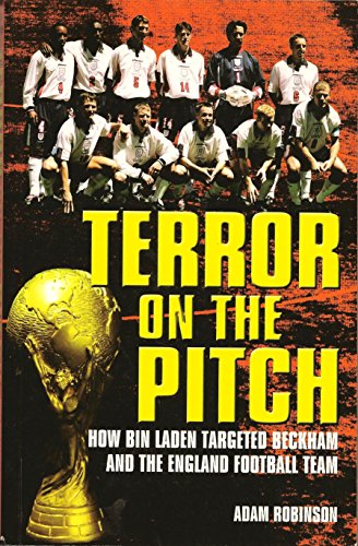 Terror On The Pitch: How Bin Laden Targeted Beckham and the England Football Team
Terror On The Pitch: How Bin Laden Targeted Beckham and the England Football Team