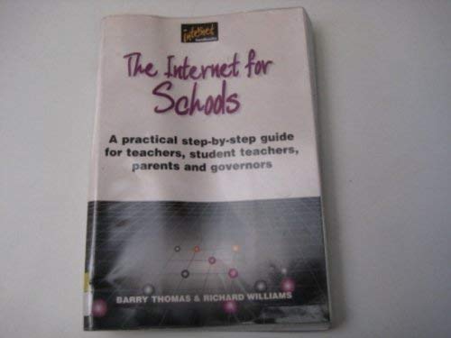 The Internet for Schools : A Practical Step-by - Step Guide for Teachers , Students Teachers , Pa...