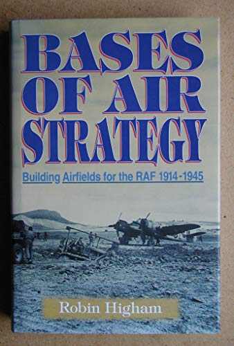 Bases of air strategy: Building airfields for the RAF, 1914-1945