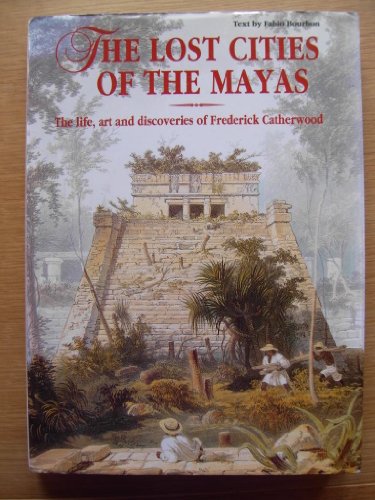 Lost Cities of the Mayas:The life, art and discoveries of Frederick Catherwood