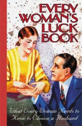 Every Woman's Luck Book: What Every Woman Needs to Know to Choose a Husband