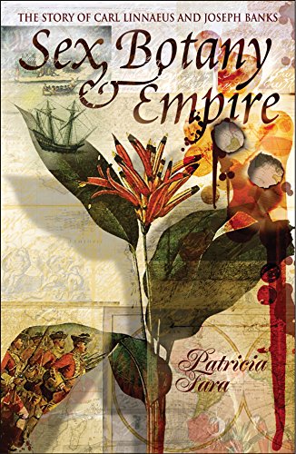 Sex,Botany and Empire : The Story of Carl Linnaeus and Joseph Banks