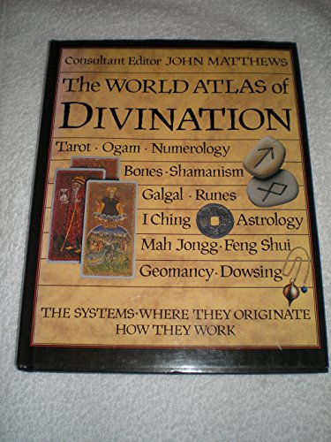 The World Atlas of Divination: The Systems. Where They Originate. How They Work.