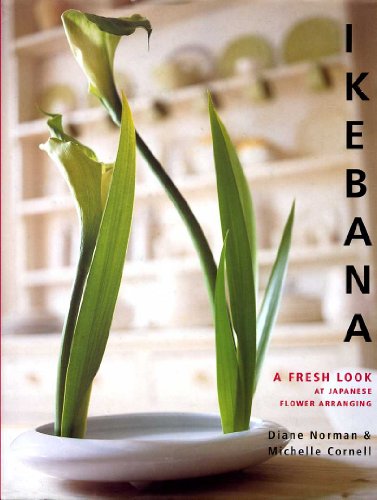 Ikebana : A Fresh Look at Japanese Flower Arranging