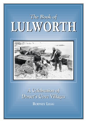 The Book of Lulworth A Celebration of Dorset's Cove Villages