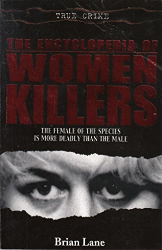 THE ENCYCLOPEDIA OF WOMEN KILLERS The Female of the Species is More Deadly Than the Male