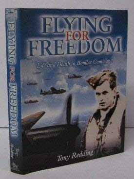 Flying For Freedom: Life And Death In Bomber Command (SCARCE HARDBACK FIRST EDITION, FIRST PRINTI...