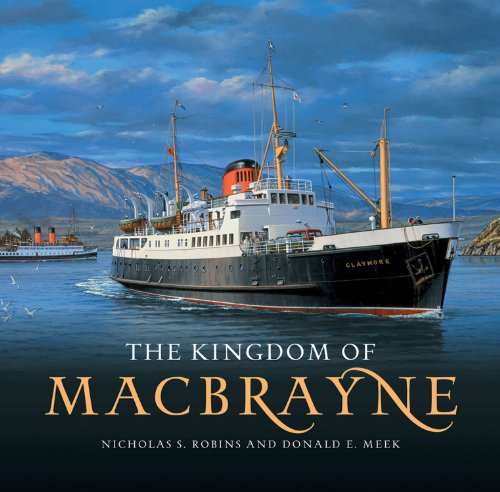 The Kingdom of MacBrayne: From Steamships to Car Ferries in the West Highlands and Hebrides 1820 ...