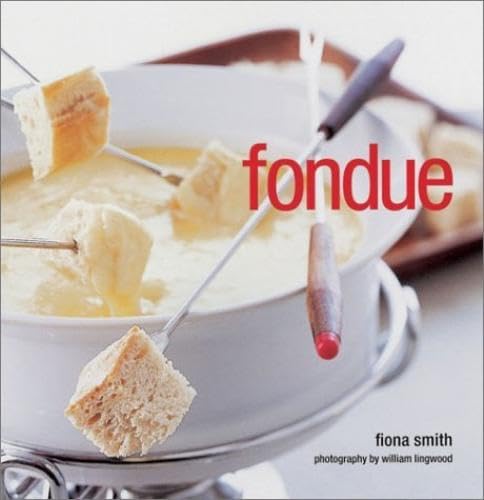 Fondue: Fabulous Fondue.Fun For Friends or Families, Easy for Entertaining
