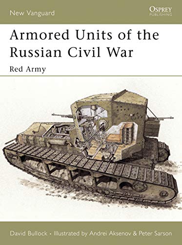 Armored Units of the Russian Civil War: Red Army (New Vanguard)