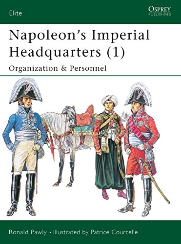 Napoleon's Imperial Headquarters (1): Organization and Personnel: v. 1 (Elite)