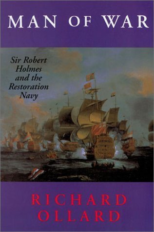 Man of War. Sir Robert Holmes and the Restoration Navy.