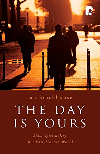 Day Is Yours : Slow Spirituality in a Fast-Moving World