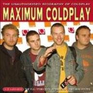 Maximum Coldplay: The Unauthorised Biography of Coldplay