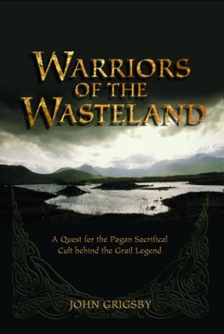 Warriors of the Wasteland: A Quest for the Pagan Sacrificial Cult behind the Grail Legends
Warriors of the Wasteland: A Quest for the Pagan Sacrificial Cult behind the Grail Legends