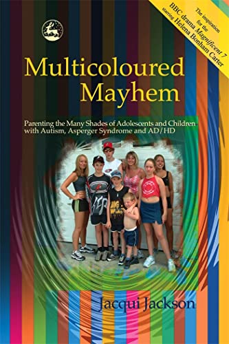 Multicoloured Mayhem : Parenting the Many Shades of Adolescents and Children with Autism, Asperge...