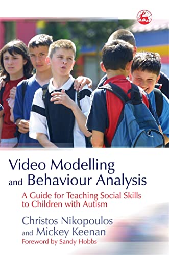Video Modelling and Behaviour Analysis: A Guide for Teaching Social Skills to Children with Autism
Video Modelling and Behaviour Analysis: A Guide for Teaching Social Skills to Children with Autism