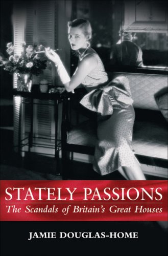 Stately Passions: The Scandals of Britain's Great Houses