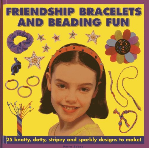 Friendship Bracelets and Beading Fun : 25 Knotty, Dotty, Stripey and Sparkly Designs to Make!
Friendship Bracelets and Beading Fun : 25 Knotty, Dotty, Stripey and Sparkly Designs to Make!