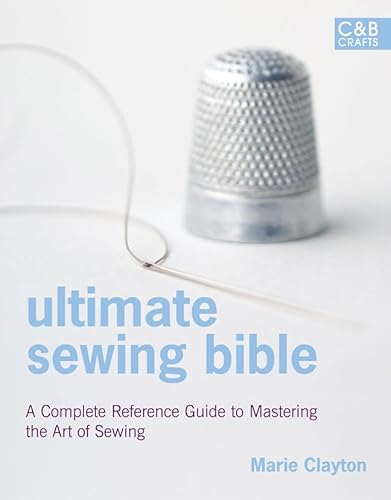 Ultimate Sewing Bible: a Complete Reference Guide to Mastering the Art of Sewing
Ultimate Sewing Bible: a Complete Reference Guide to Mastering the Art of Sewing