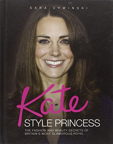 Kate Style Princess : The Fashion and Beauty Secrets of Britain's Most Glamorous Royal
Kate Style Princess : The Fashion and Beauty Secrets of Britain's Most Glamorous Royal