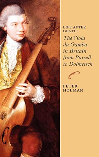Life After Death: The Viola Da Gamba in Britain from Purcell to Dolmetsch
Life After Death: The Viola Da Gamba in Britain from Purcell to Dolmetsch