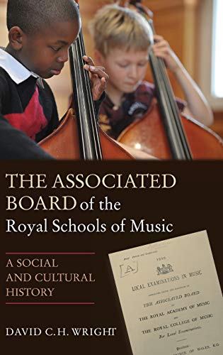 Associated Board of the Royal Schools of Music : A Social and Cultural History