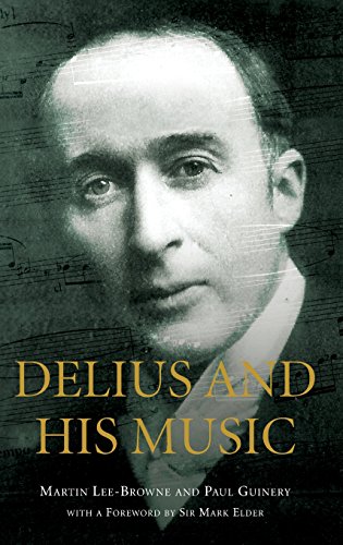 DELIUS AND HIS MUSIC. With a Foreword by Sir Mark Elder.
