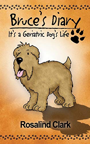 Bruce's Diary: It's A Geriatric Dog's Life (SCARCE FIRST EDITION, FIRST PRINTING, SIGNED BY AUTHO...