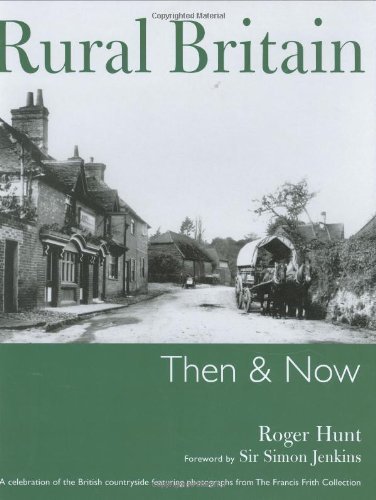 Rural Britain. Then & Now . A Celebration of the British Countryside Featuring Photographs from t...