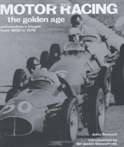 Motor Racing: the Golden Age : Extraordinary Images from 1900 To 1970