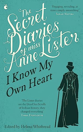 The Secret Diaries Of Miss Anne Lister: Vol. 1: I Know My Own Heart: The Inspiration for Gentlema...