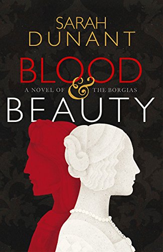 Blood & Beauty. A Novel of the Borgias