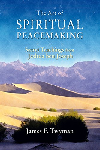 The Art of Spiritual Peacemaking: Secret Teachings from Jeshua ben Joseph