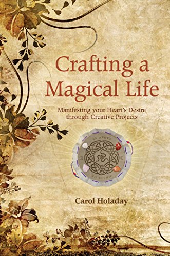 Crafting a Magical Life: Manifesting Your Heart's Desire Through Creative Projects