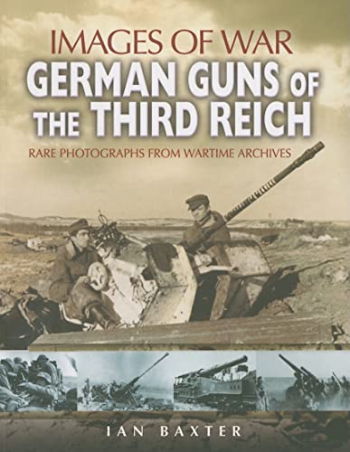 GERMAN GUNS OF THE THIRD REICH IMAGES OF WAR